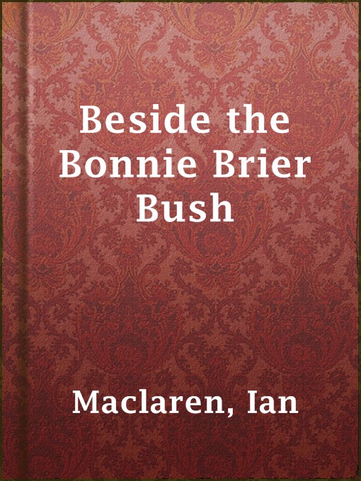 Title details for Beside the Bonnie Brier Bush by Ian Maclaren - Available